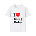 T-Shirt — I ♥ Using Halos — Tees for Brain Cutting Enthusiasts
